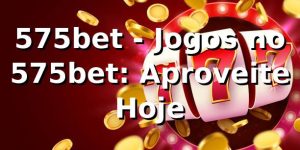 575bet - Jogos no 575bet: Aproveite Hoje
