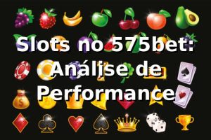 Slots no 575bet: Análise de Performance 📊